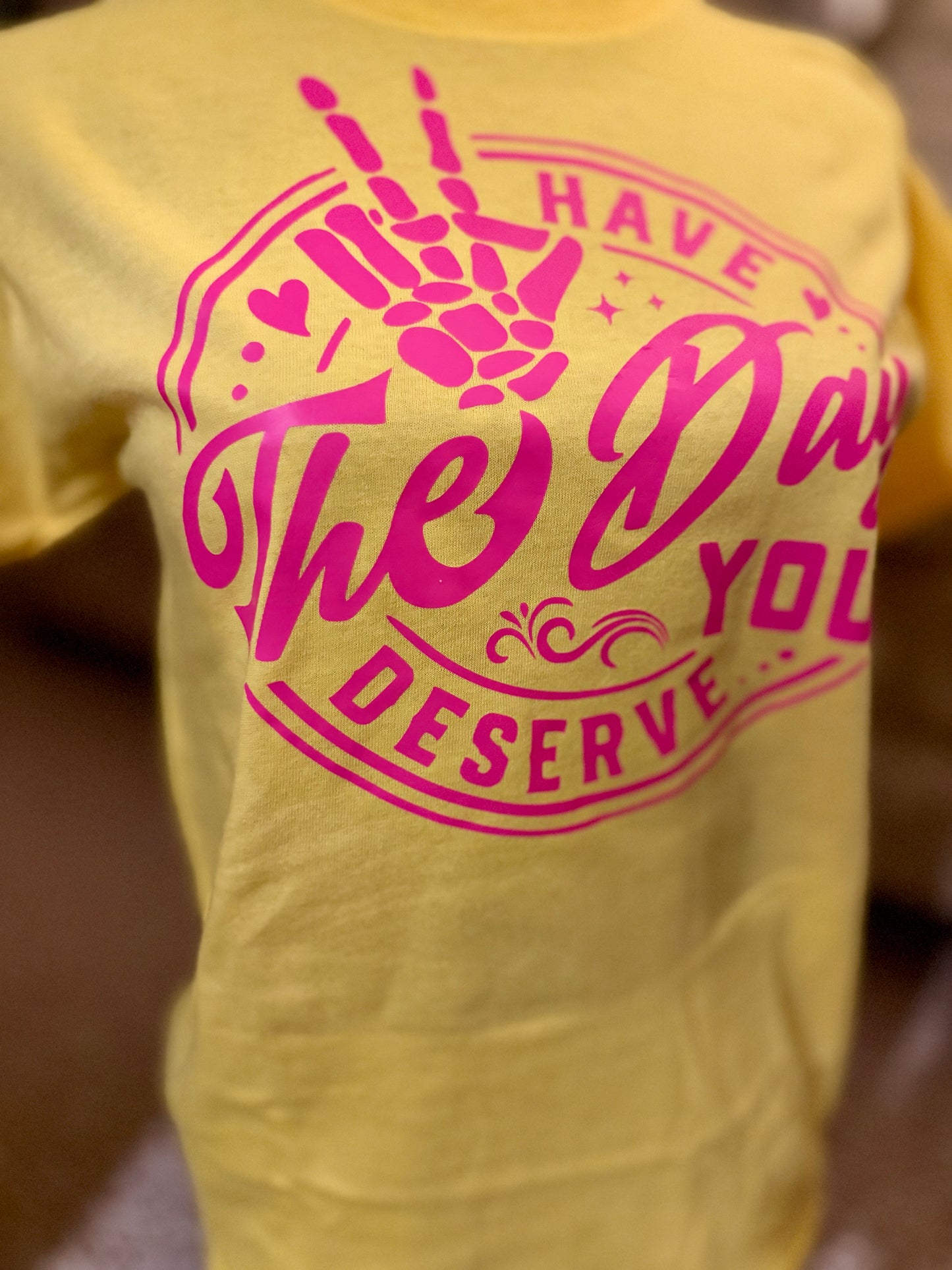 “Have the Day You Deserve” Tee
